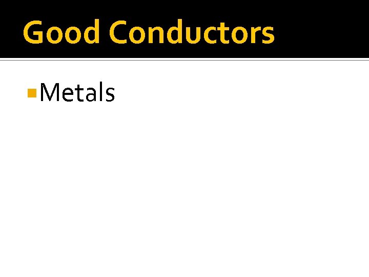 Good Conductors Metals 