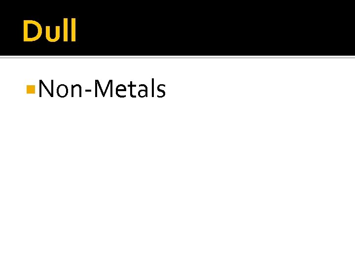 Dull Non-Metals 