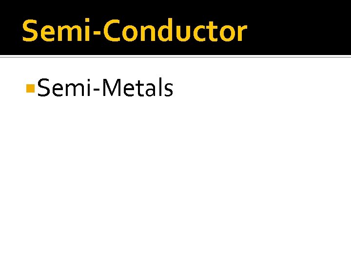 Semi-Conductor Semi-Metals 