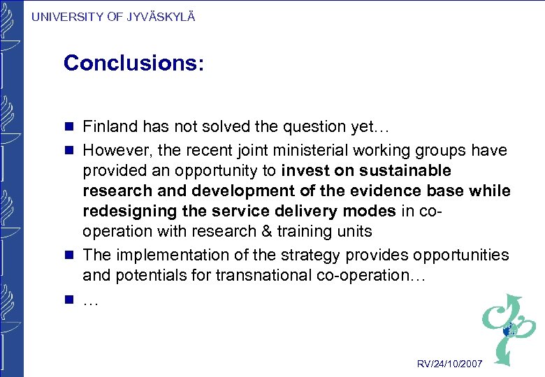 UNIVERSITY OF JYVÄSKYLÄ Conclusions: g g Finland has not solved the question yet… However,