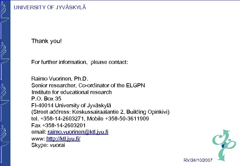 UNIVERSITY OF JYVÄSKYLÄ Thank you! For further information, please contact: Raimo Vuorinen, Ph. D.