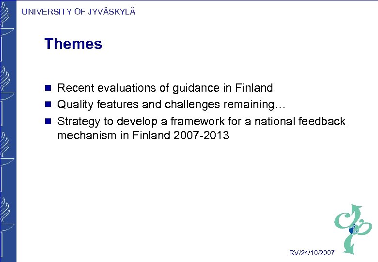 UNIVERSITY OF JYVÄSKYLÄ Themes g g g Recent evaluations of guidance in Finland Quality