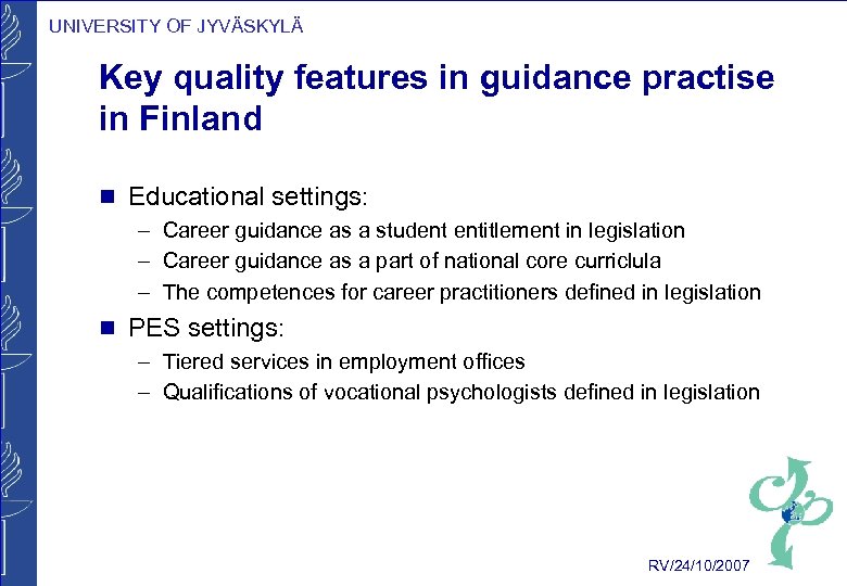 UNIVERSITY OF JYVÄSKYLÄ Key quality features in guidance practise in Finland g Educational settings: