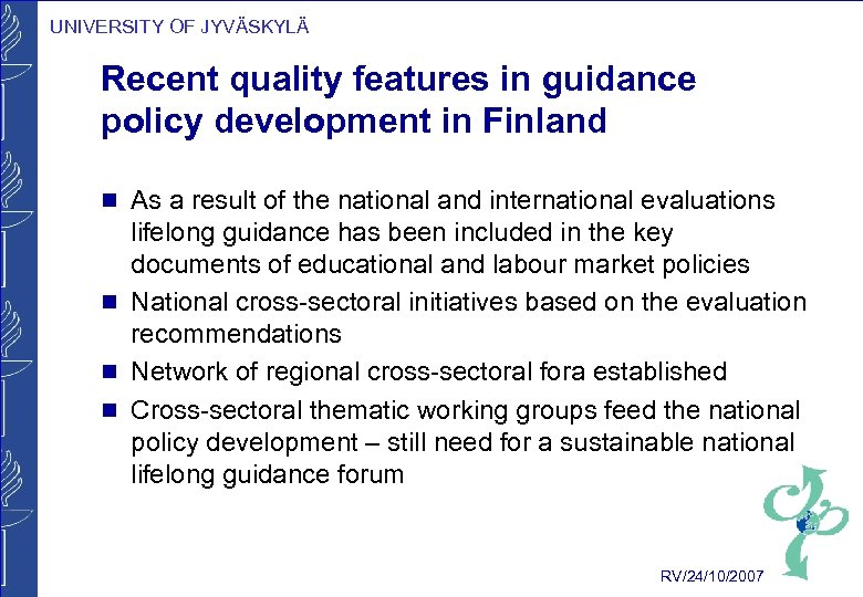 UNIVERSITY OF JYVÄSKYLÄ Recent quality features in guidance policy development in Finland g g