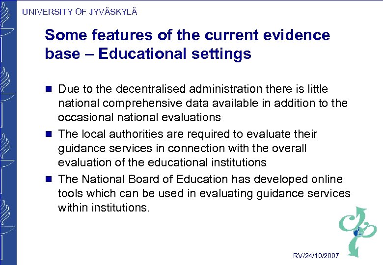 UNIVERSITY OF JYVÄSKYLÄ Some features of the current evidence base – Educational settings g