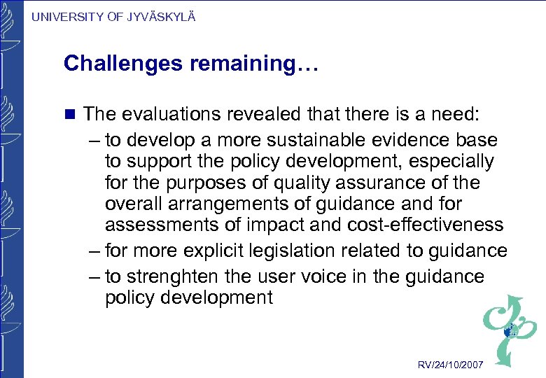 UNIVERSITY OF JYVÄSKYLÄ Challenges remaining… g The evaluations revealed that there is a need: