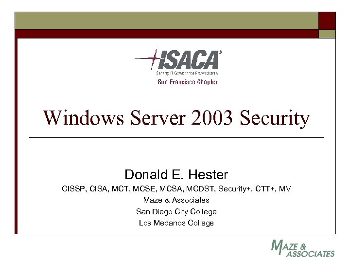 Windows Server 2003 Security Donald E. Hester CISSP, CISA, MCT, MCSE, MCSA, MCDST, Security+,