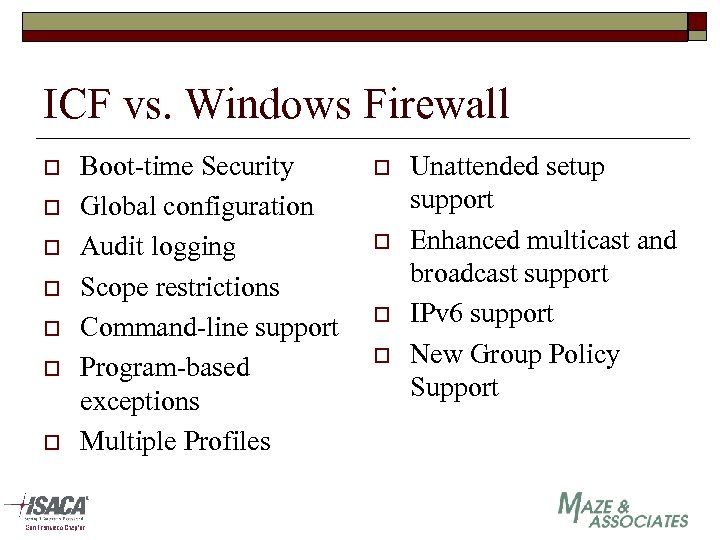 ICF vs. Windows Firewall o o o o Boot-time Security Global configuration Audit logging