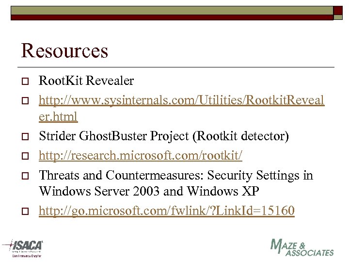 Resources o o o Root. Kit Revealer http: //www. sysinternals. com/Utilities/Rootkit. Reveal er. html
