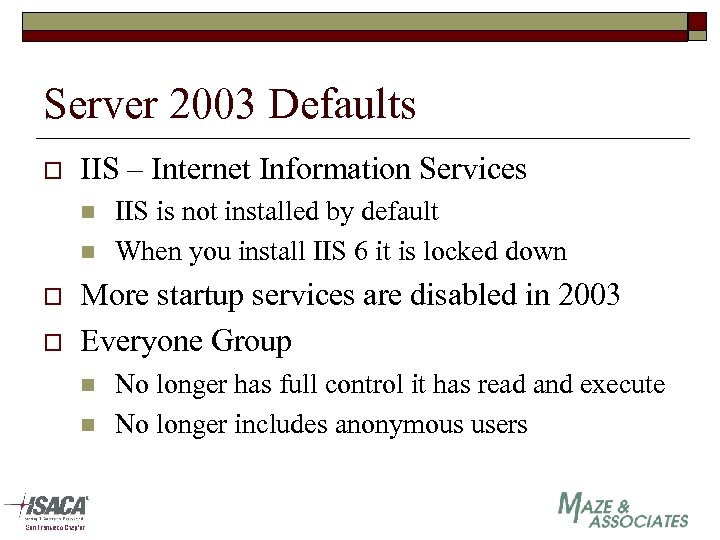 Server 2003 Defaults o IIS – Internet Information Services n n o o IIS