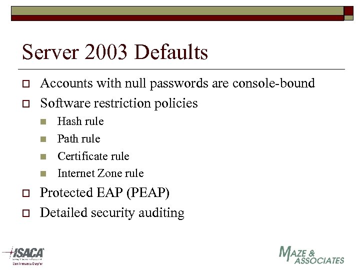 Server 2003 Defaults o o Accounts with null passwords are console-bound Software restriction policies
