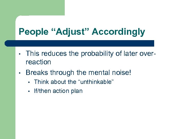 People “Adjust” Accordingly • • This reduces the probability of later overreaction Breaks through