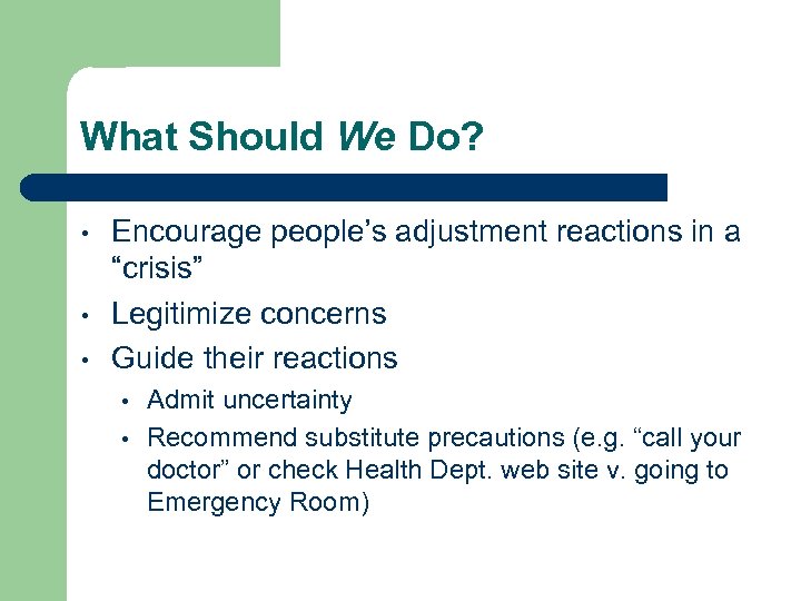 What Should We Do? • • • Encourage people’s adjustment reactions in a “crisis”