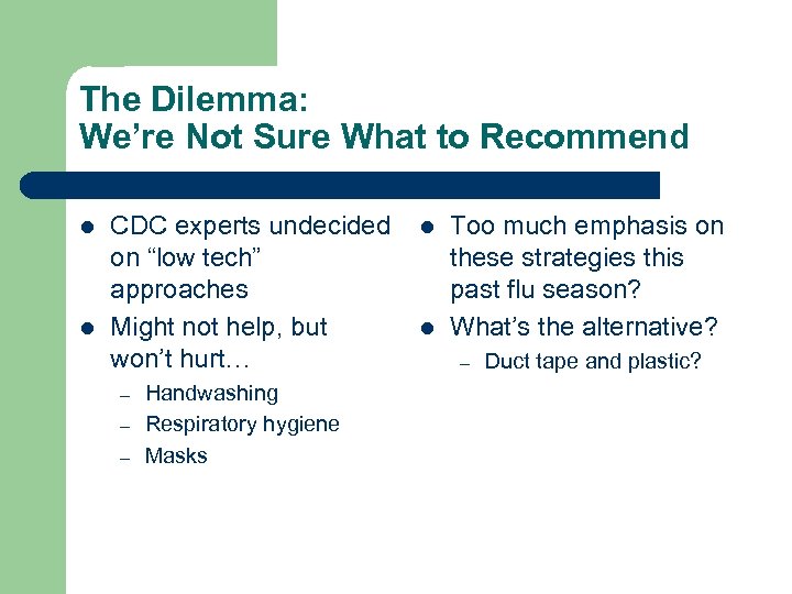 The Dilemma: We’re Not Sure What to Recommend l l CDC experts undecided on