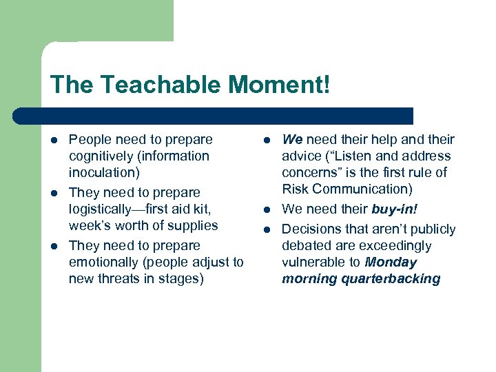 The Teachable Moment! l l l People need to prepare cognitively (information inoculation) They