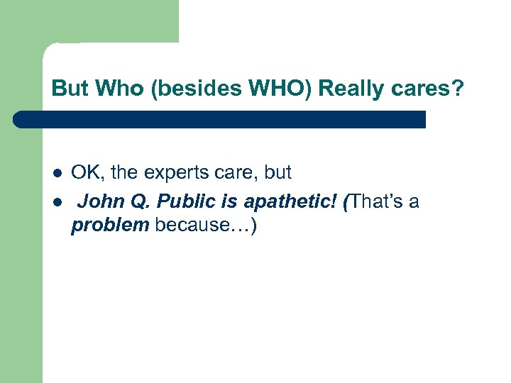 But Who (besides WHO) Really cares? l l OK, the experts care, but John