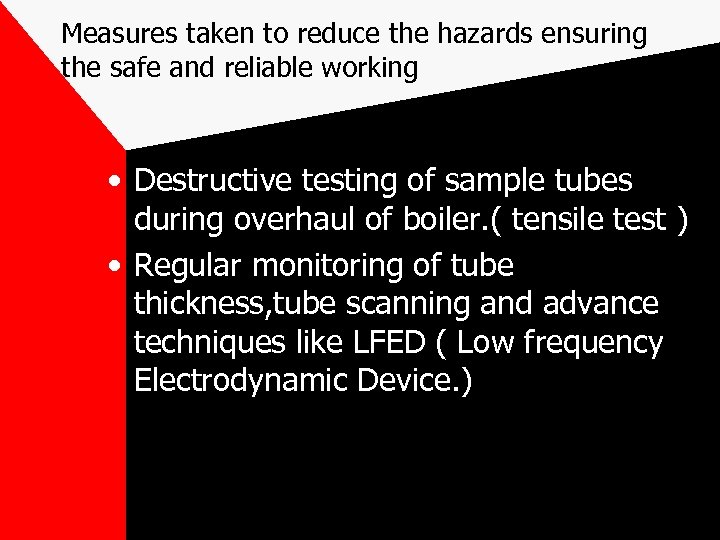 Measures taken to reduce the hazards ensuring the safe and reliable working • Destructive