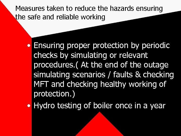 Measures taken to reduce the hazards ensuring the safe and reliable working • Ensuring