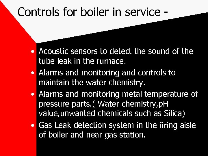 Controls for boiler in service • Acoustic sensors to detect the sound of the