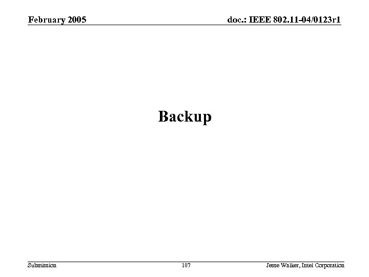 February 2005 doc. : IEEE 802. 11 -04/0123 r 1 Backup Submission 107 Jesse