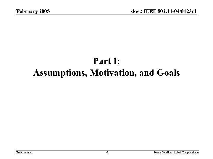 February 2005 doc. : IEEE 802. 11 -04/0123 r 1 Part I: Assumptions, Motivation,