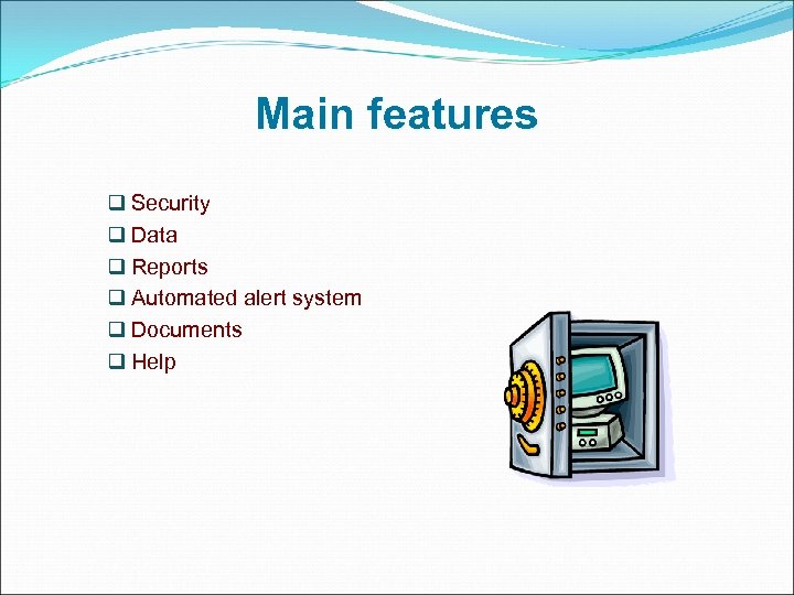 Main features q Security q Data q Reports q Automated alert system q Documents