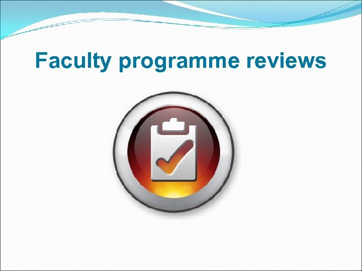 Faculty programme reviews 