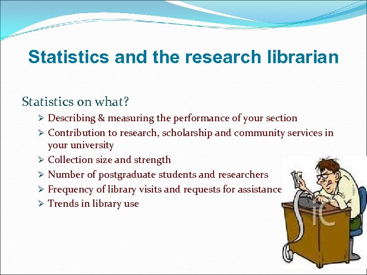 Statistics and the research librarian Statistics on what? Ø Describing & measuring the performance