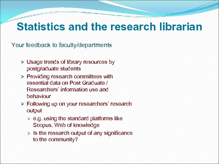 Statistics and the research librarian Your feedback to faculty/departments Ø Usage trends of library