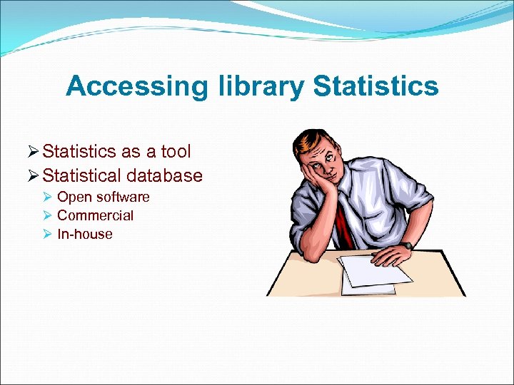 Accessing library Statistics Ø Statistics as a tool Ø Statistical database Ø Open software