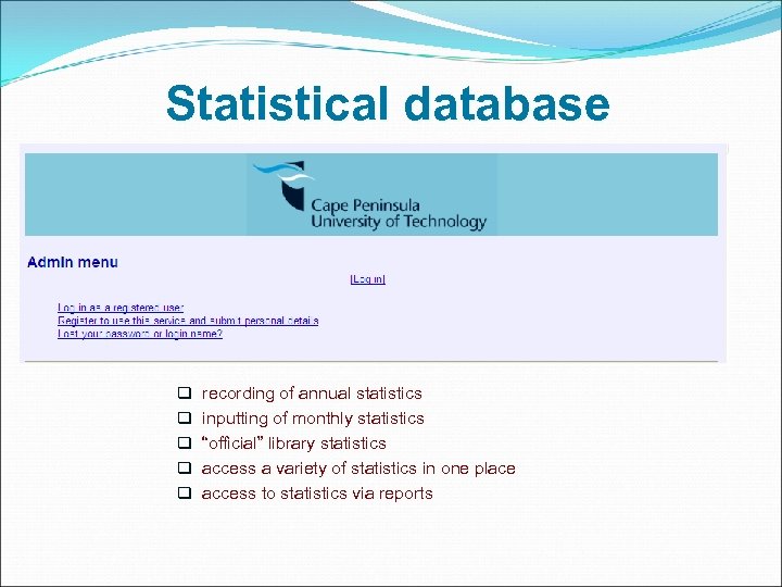 Statistical database q q q recording of annual statistics inputting of monthly statistics “official”