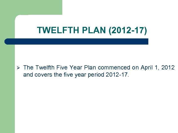 TWELFTH PLAN (2012 -17) Ø The Twelfth Five Year Plan commenced on April 1,