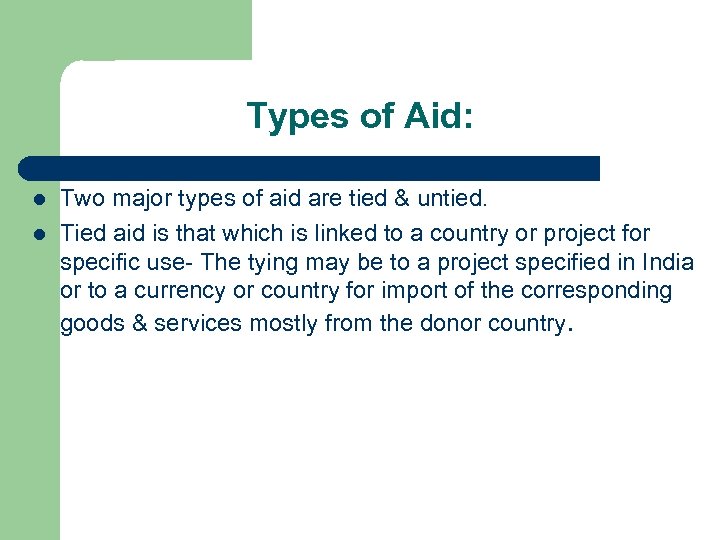 Types of Aid: l l Two major types of aid are tied & untied.
