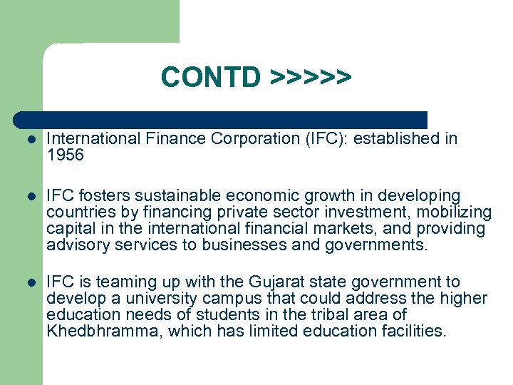 CONTD >>>>> l International Finance Corporation (IFC): established in 1956 l IFC fosters sustainable