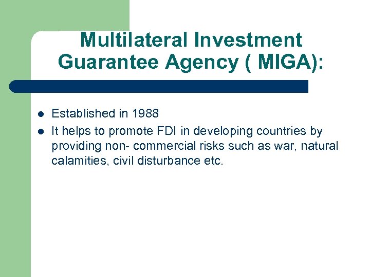 Multilateral Investment Guarantee Agency ( MIGA): l l Established in 1988 It helps to