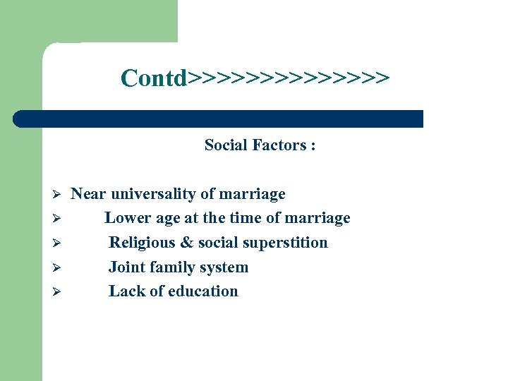 Contd>>>>>>> Social Factors : Ø Ø Ø Near universality of marriage Lower age at