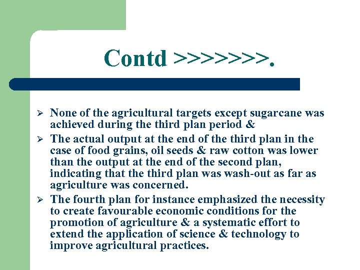 Contd >>>>>>>. Ø Ø Ø None of the agricultural targets except sugarcane was achieved