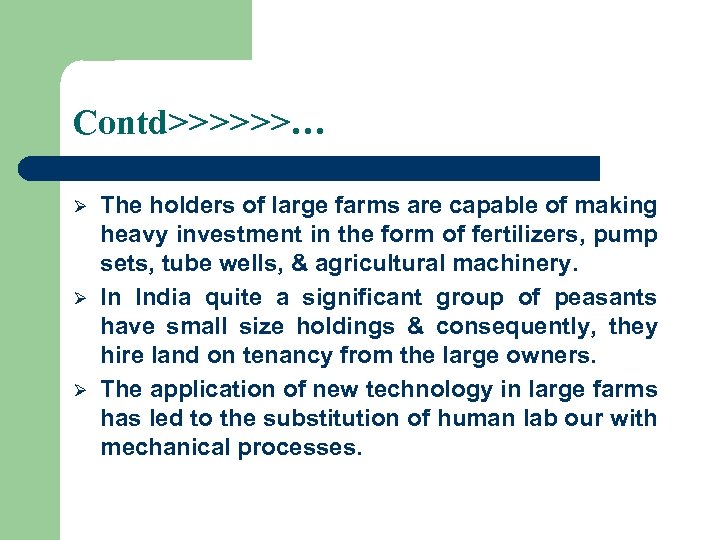 Contd>>>>>>… Ø Ø Ø The holders of large farms are capable of making heavy