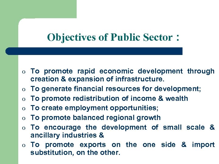 Objectives of Public Sector : o o o o To promote rapid economic development