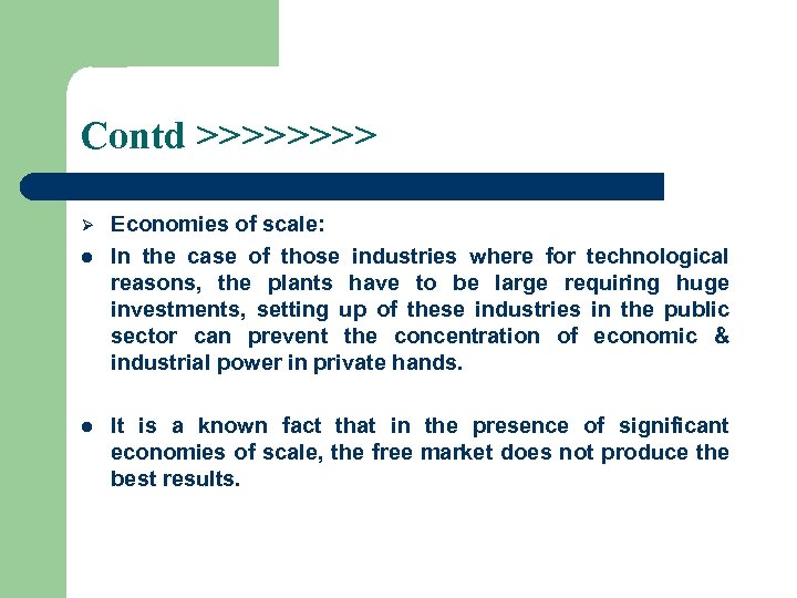 Contd >>>> Ø l l Economies of scale: In the case of those industries
