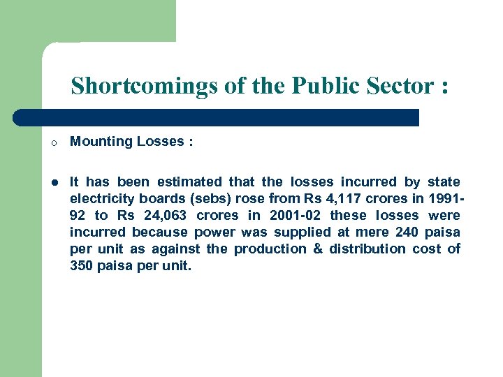 Shortcomings of the Public Sector : o Mounting Losses : l It has been