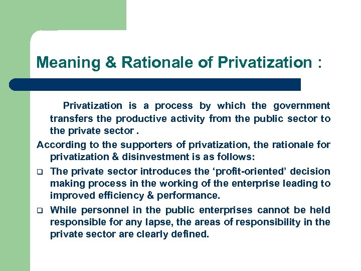 Meaning & Rationale of Privatization : Privatization is a process by which the government