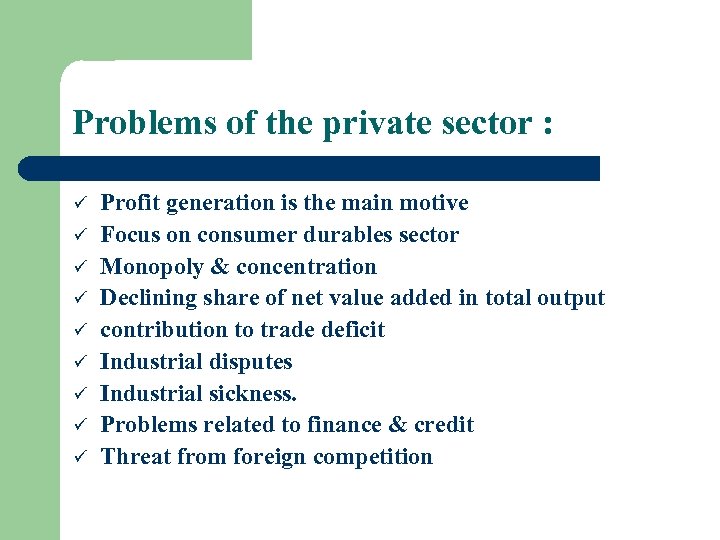 Problems of the private sector : ü ü ü ü ü Profit generation is