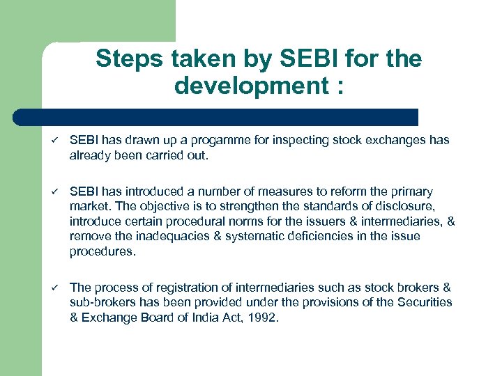 Steps taken by SEBI for the development : ü SEBI has drawn up a