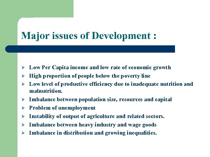 Major issues of Development : Ø Ø Ø Ø Low Per Capita income and