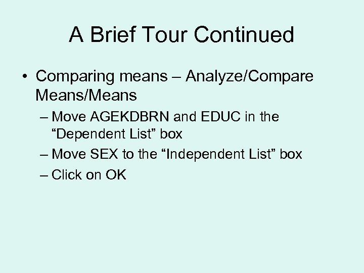 A Brief Tour Continued • Comparing means – Analyze/Compare Means/Means – Move AGEKDBRN and