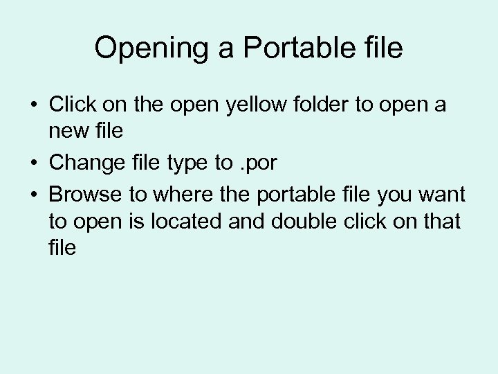 Opening a Portable file • Click on the open yellow folder to open a