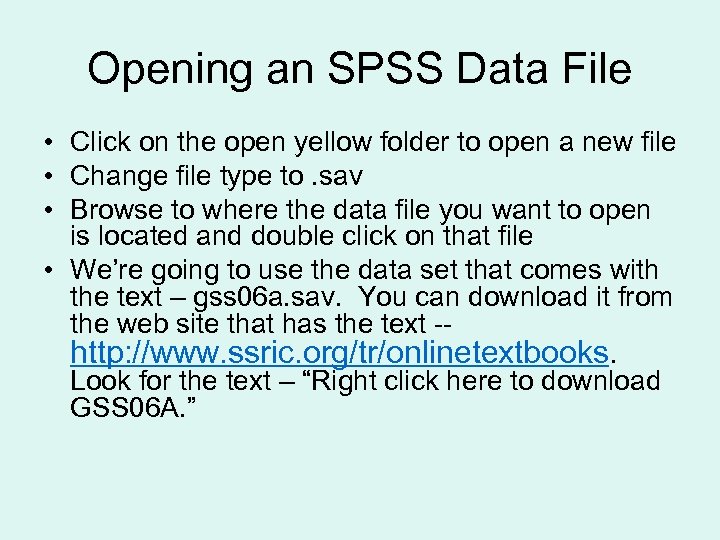 Opening an SPSS Data File • Click on the open yellow folder to open