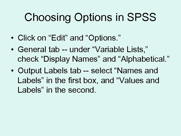 Choosing Options in SPSS • Click on “Edit” and “Options. ” • General tab