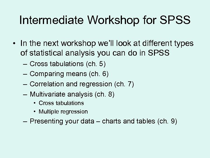 Intermediate Workshop for SPSS • In the next workshop we’ll look at different types